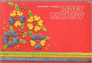 Turska Jadwiga - Haft modny. Bluzki, spodnie, dodatki, suknie wieczorowe, dzianiny, odzież ciężka.