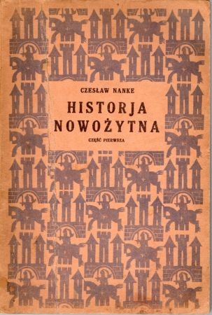 Nanke Czesław - Historja nowożytna. Część pierwsza od początku w. XVI do pierwszego rozbioru Polski i wybuchu rewolucji francuskiej.jpg