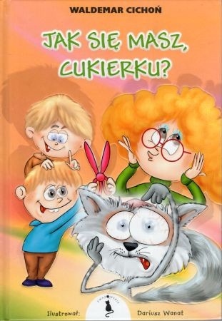 Cichoń Waldemar - Jak się masz, Cukierku Ilustrował Dariusz Wanat. AUTOGRAF!.jpg