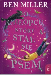 Miller Ben - O chłopcu, który stał się psem. 