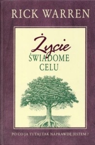 Warren Rick - Życie świadome celu. Po co ja tutaj tak naprawdę jestem?