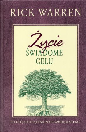 Warren Rick - Życie świadome celu. Po co ja tutaj tak naprawdę jestem.jpg