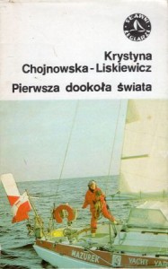 Chojnowska-Liskiewicz Krystyna - Pierwsza dookoła świata. /Sławni żeglarze/.