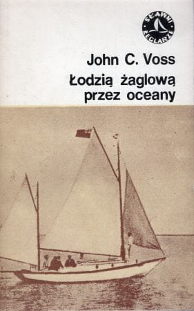 Voss John C. - Łodzią żaglową przez oceany.