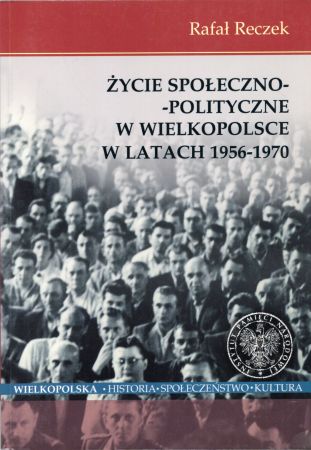 Reczek Rafał - Życie społeczno-polityczne w Wielkopolsce w latach 1956-1970.jpg