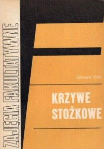 Otto Edward - Krzywe stożkowe. /Zajęcia fakultatywne w grupie matematyczno-fizycznej/.