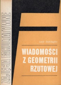 Dubikajtis Lech - Wiadomości z geometrii rzutowej. /Zajęcia fakultatywne w grupie matematyczno-fizycznej/.