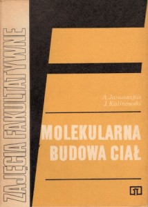 Januszajtis Andrzej, Kalinowski Jan - Molekularna budowa ciał. /Zajęcia fakultatywne w grupie matematyczno-fizycznej/. 
