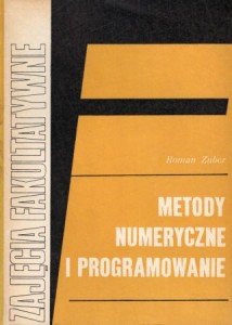Zuber Roman - Metody numeryczne i programowanie. /Zajęcia fakultatywne w grupie matematyczno-fizycznej/. 