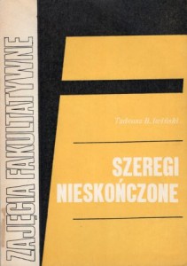 Iwiński Tadeusz B. - Szeregi nieskończone. /Zajęcia fakultatywne w grupie matematyczno-fizycznej/. 