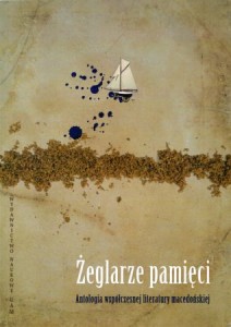 Żeglarze pamięci. Antologia współczesnej literatury macedońskiej.