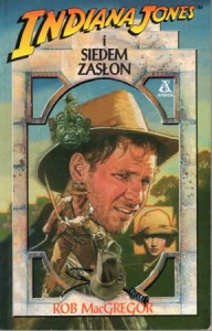 MacGregor Rob - Indiana Jones. Siedem zasłon. Przekład Joanna Hetman - Krajewska.