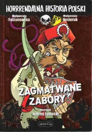 Fabianowska Małgorzata, Nesteruk Małgorzata - Zagmatwane zabory. Ilustrował Jędrzej Łaniecki Horrrendalna historia Polski.jpg