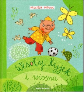 Widłak Wojciech - Wesoły Ryjek i wiosna. Ilustracje Agnieszka Żelewska. 