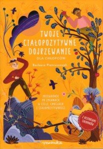 Twoje ciałopozytywne dojrzewanie. Dla chłopców. Przewodnik po zamianach w ciele, emocjach i ciałopozytywności.