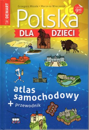 Micuła Grzegorz, Wieczorek Marzena - Polska dla dzieci. Atlas samochodowy + przewodnik.jpg