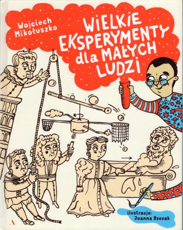 Mikołuszko Wojciech - Wielkie eksperymenty dla małych ludzi. Ilustracje Joanna Rzezak.jpg