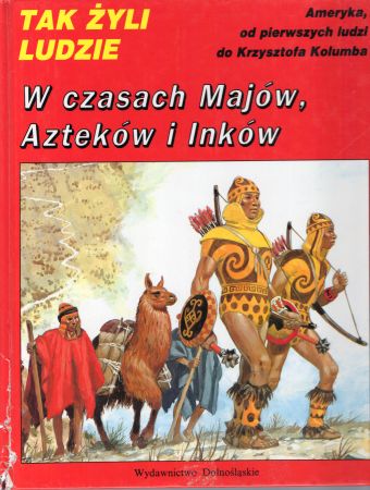 Nougier Louis-Rene, Joubert Pierre - W czasach Majów, Azteków i Inków. Tak żyli ludzie.jpg