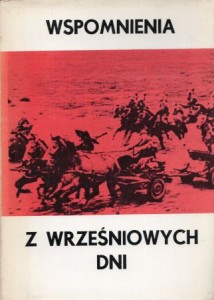 Wspomnienia z wrześniowych dni. Wielkopolanie o kampanii wojennej 1939. Wybór, opracowanie i wstęp Edmund Makowski. Przedmowa Zbigniew Załuski.