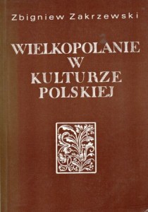 Zakrzewski Zbigniew - Wielkopolanie w kulturze polskiej. Refleksje nad przeszłością. /Biblioteka Kroniki Wielkopolski/.