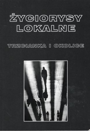 Życiorysy lokalne. Trzcianka i okolice. Redakcja tomu Karolina Kubilus, Jerzy Borowczyk, Krzysztof Skibski.jpg