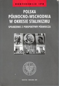 Polska północno-wschodnia w okresie stalinizmu - spojrzenie z perspektywy półwiecza. 