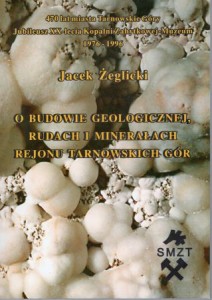 Żeglicki Jacek - O budowie geologicznej, rudach i minerałach rejonu Tarnowskich Gór.