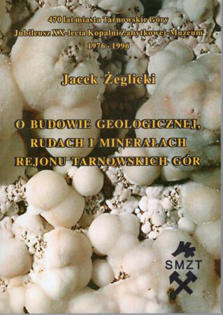 Żeglicki Jacek - O budowie geologicznej, rudach i minerałach rejonu Tarnowskich Gór.jpg