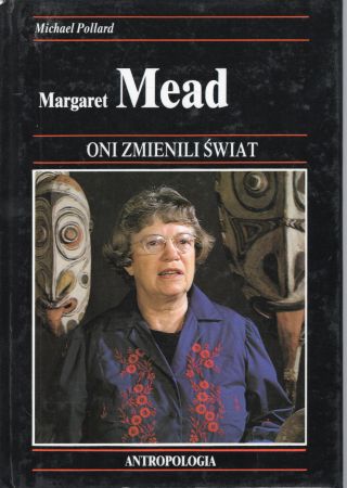 Pollard Michael - Margaret Mead. Jak dzięki antropologii ludzien należący do różnych kultur zaczęli lepiej rozumieć się wzajemnie.jpg