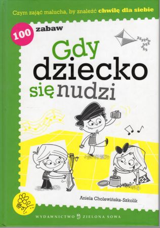Cholewińska-Szkolik - Gdy dziecko się nudzi. Ilustracje Wojciech Stachyra.jpg