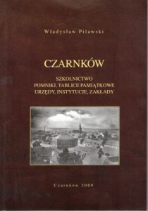 Pilawski Władysław - Czarnków. Szkolnictwo. Pomniki, tablice pamiątkowe. Urzędy, instytucje, zakłady.