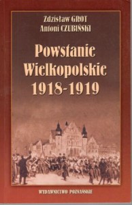 Grot Zdzisław, Czubiński Antoni - Powstanie Wielkopolskie 1918-1919.