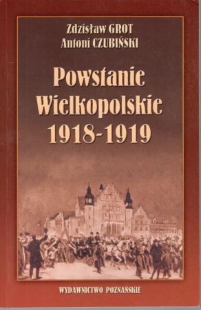 Grot Zdzisław, Czubiński Antoni - Powstanie Wielkopolskie 1918-1919.jpg