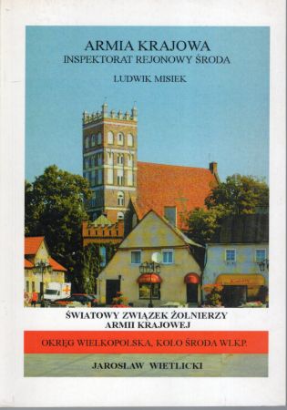 Misiek Ludwik, Wietlicki Jarosław - Armia Krajowa. Inspektorat Rejonowy Środa. Światowy Związek Żołnierzy Armii Krajowej. Koło Środa Wielkopolska.jpg