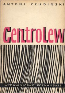 Czubiński Antoni - Centrolew. Kształtowanie się i rozwój demokratycznej opozycji antysanacyjnej w Polsce w latach 1926-1930.