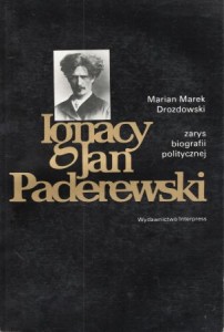 Drozdowski Marian Marek - Ignacy Jan Paderewski. Zarys biografii politycznej. 