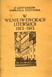 Puzynina z Guntherów Gabrjela - W Wilnie i w dworach litewskich. Pamiętnik z lat 1815-1843. Z 18 ilustracjami i 27 winjetami wydali Adam Czartkowski, Henryk Mościcki.