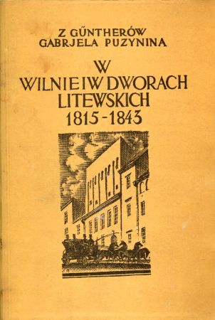 Puzynina z Guntherów Gabrjela - W Wilnie i w dworach litewskich. Pamiętnik z lat 1815-1843. Z 18 ilustracjami i 27 winjetami wydali Adam Czartkowski, Henryk Mościcki.jpg