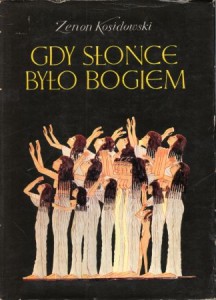 Kosidowski Zenon - Gdy Słońce było bogiem.