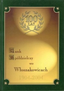 Bank Spółdzielczy we Włoszakowicach 1904-2004. Redakcja Piotr Jasieniecki, Piotr Propowicz.