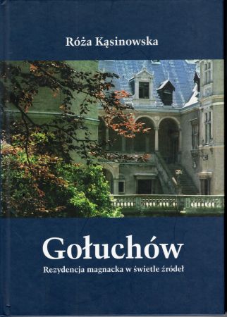 Kąsinowska Róża - Gołuchów. Rezydencja magnacka w świetle źródeł.jpg