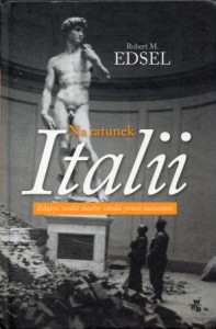 Edsel Robert M. - Na ratunek Italii. Zdążyć ocalić skarby sztuki przed nazistami.