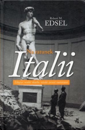 Edsel Robert M. - Na ratunek Italii. Zdążyć ocalić skarby sztuki przed nazistami.jpg