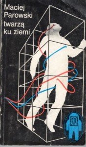 Parowski Maciej - Twarzą ku ziemi. 