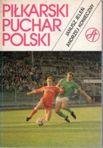 Jeleń Janusz, Konieczny Andrzej - Piłkarski puchar Polski.