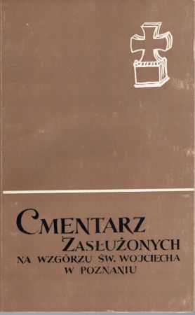 Cmentarz zasłużonych na Wzgórzu świętego Wojciecha w Poznaniu. Pod redakcją Marii Aleksandry Smoczkiewiczowej.jpg