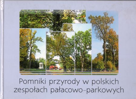 Pomniki przyrody w polskich zespołach pałacowo-parkowych. Tekst Kazimierz Balcer, Wiktoria Fuhrmann, Gracjan Kranc, Martyna Kranc, Magdalena Maślak, Łukasz Nowak.jpg