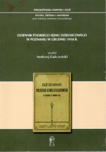 Dziennik Polskiego Sejmu Dzielnicowego w Poznaniu w grudniu 1918 r. Wydał Andrzej Gulczyński.