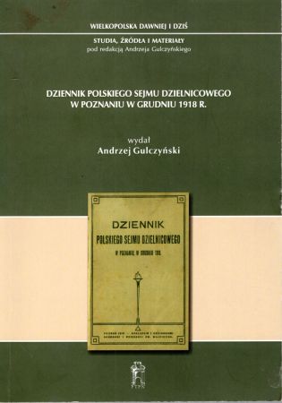 Dziennik Polskiego Sejmu Dzielnicowego w Poznaniu w grudniu 1918 r. Wydał Andrzej Gulczyński.jpg