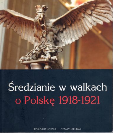 Nowak Remigusz, Cezary Jakubiak - Średzianie w walkach o Polskę 1918-1921.jpg